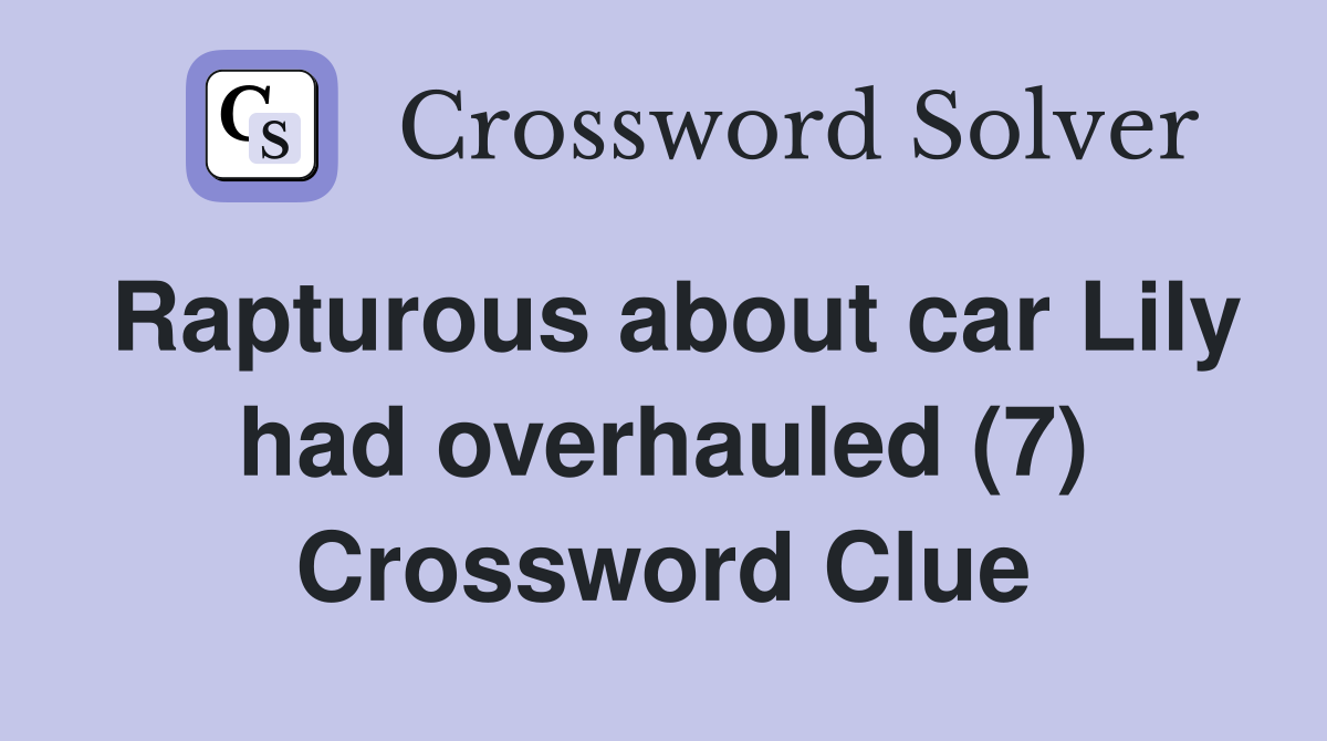 Rapturous about car Lily had overhauled (7) Crossword Clue