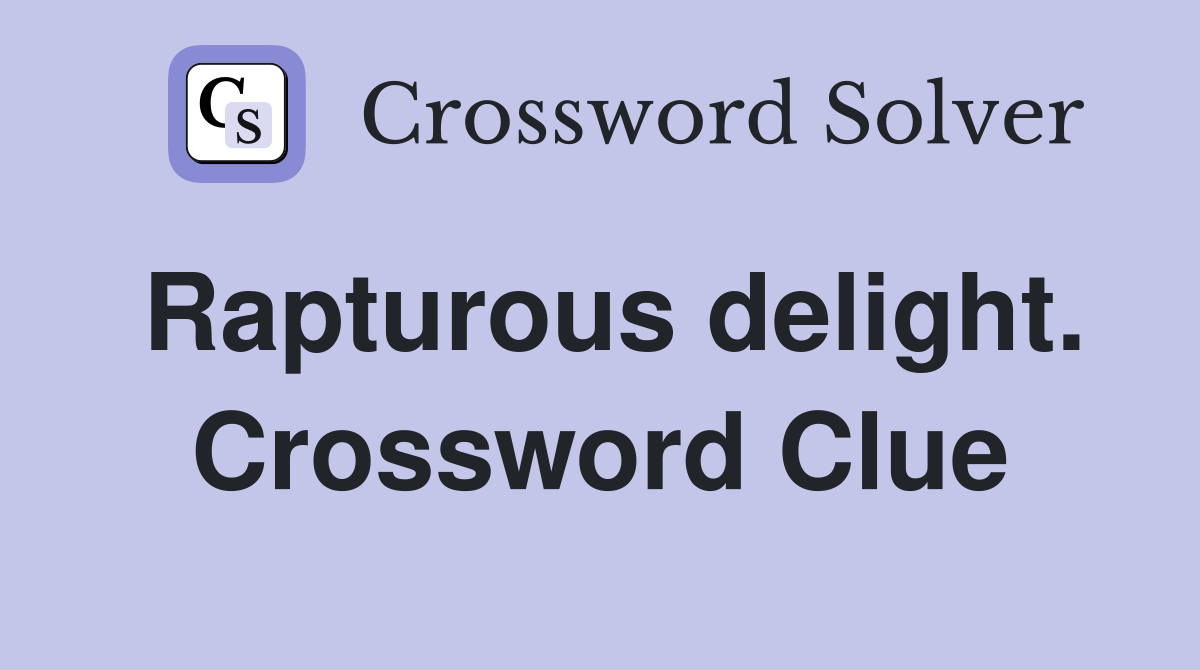 Rapturous delight. Crossword Clue