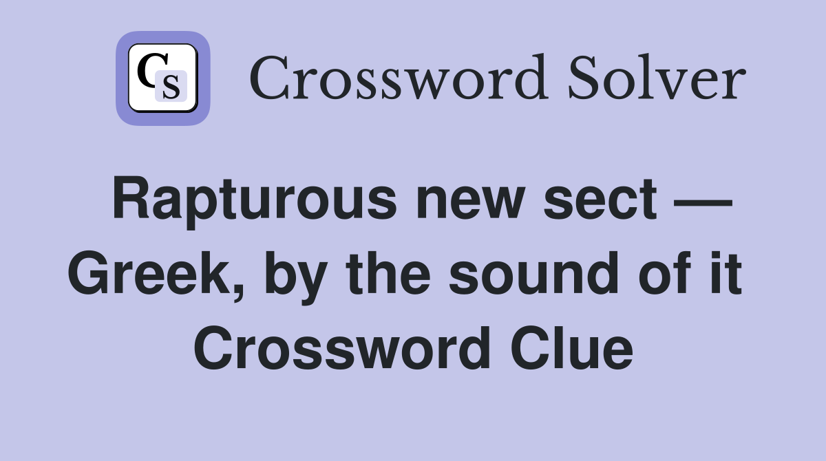 Rapturous new sect — Greek, by the sound of it  Crossword Clue