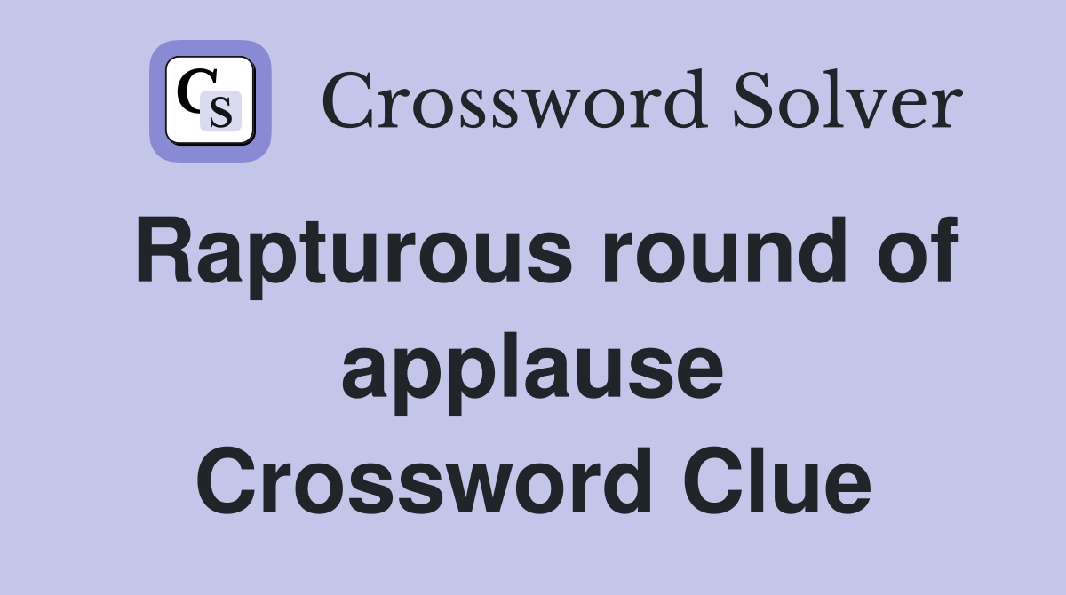 Rapturous round of applause Crossword Clue