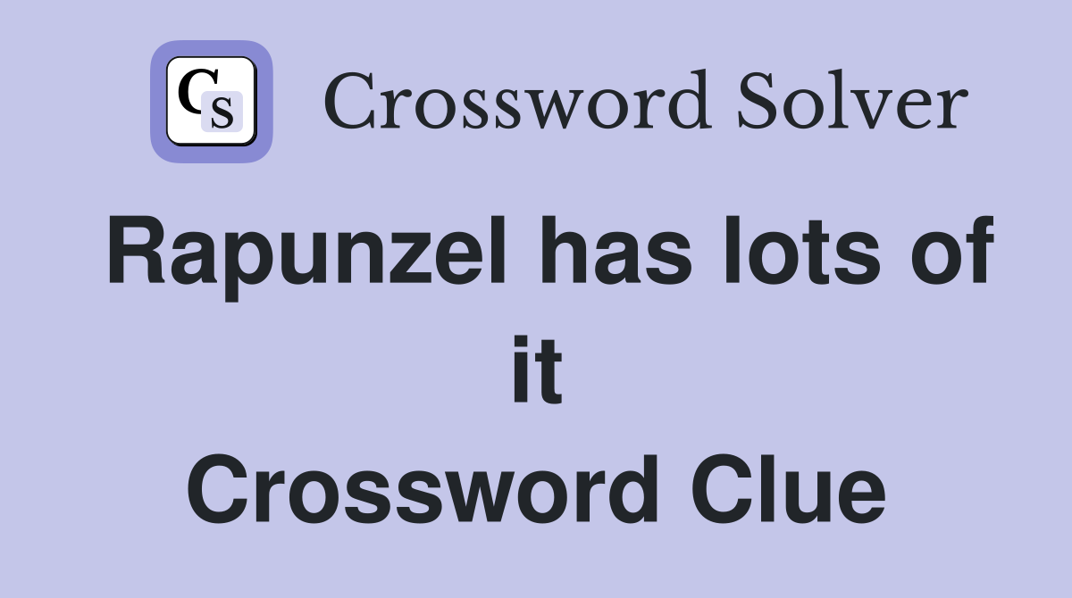 Rapunzel has lots of it Crossword Clue