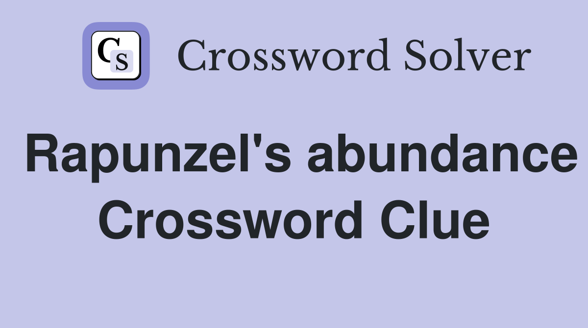 Rapunzel's abundance Crossword Clue