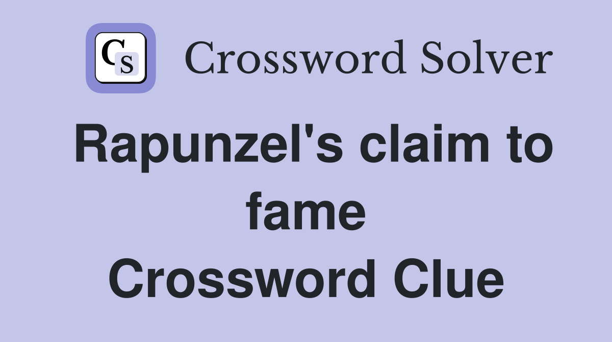 Rapunzel's claim to fame Crossword Clue