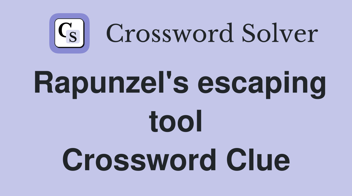 Rapunzel's escaping tool Crossword Clue