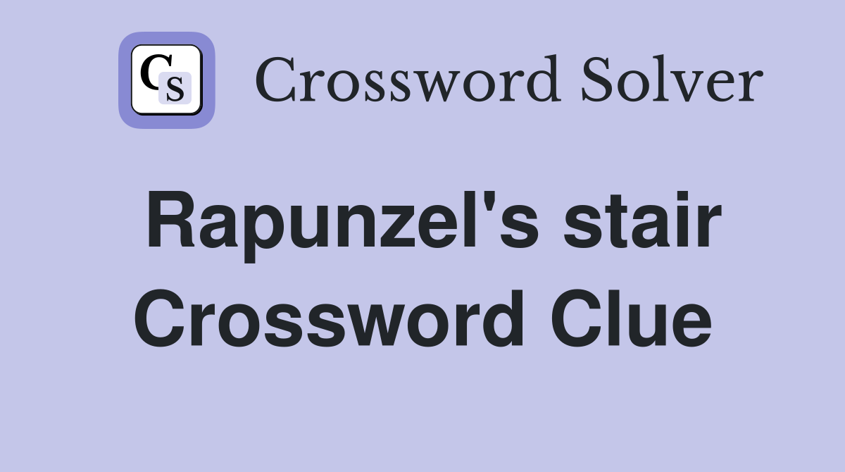Rapunzel's stair Crossword Clue