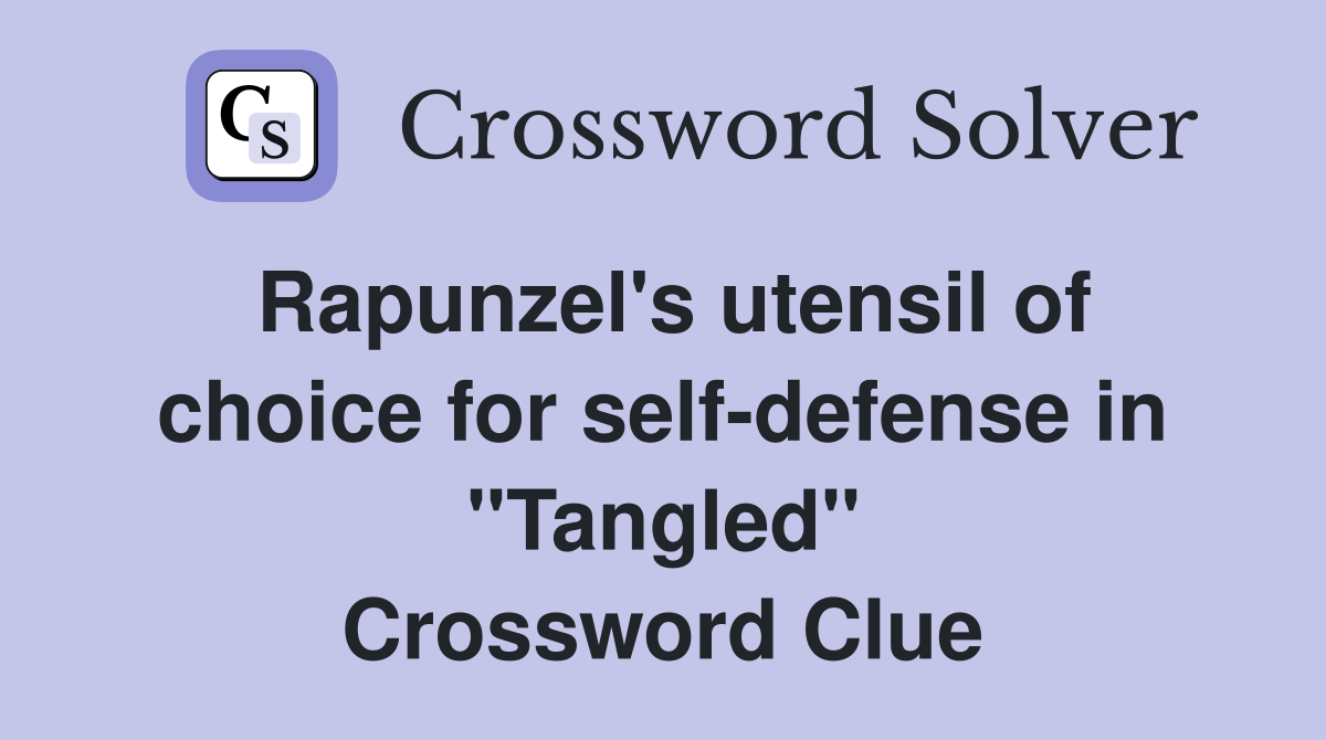 Rapunzel's utensil of choice for self-defense in "Tangled" Crossword Clue