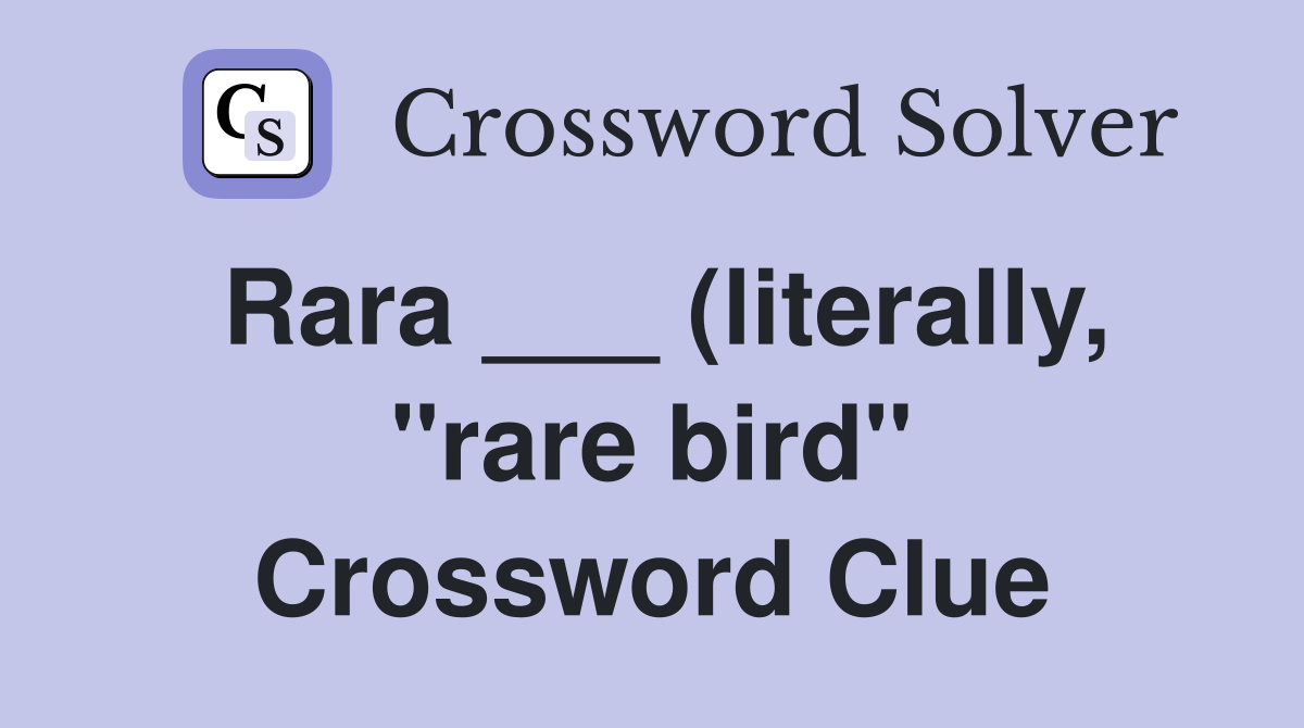 Rara (literally quot rare bird quot ) Crossword Clue Answers Crossword Rara (literally quot rare bird quot ) Crossword Clue Answers Crossword