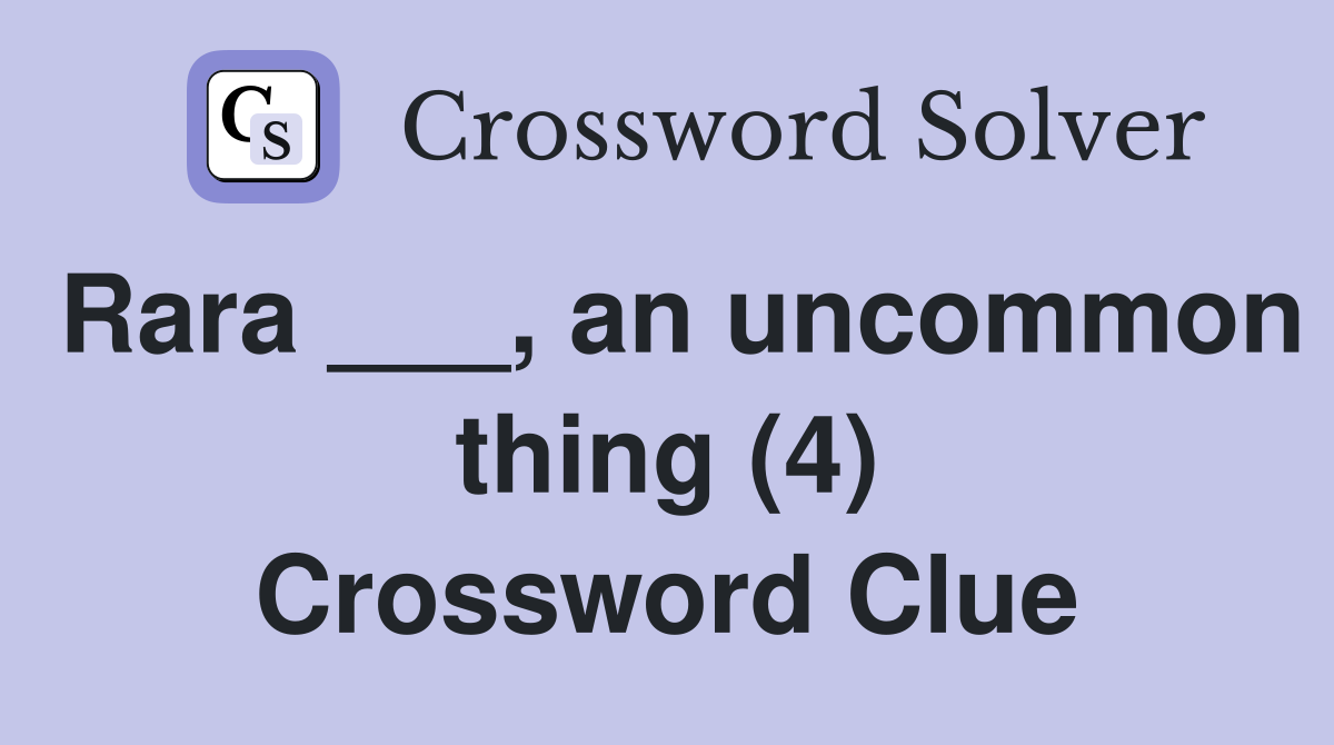 Rara ___, an uncommon thing (4) Crossword Clue