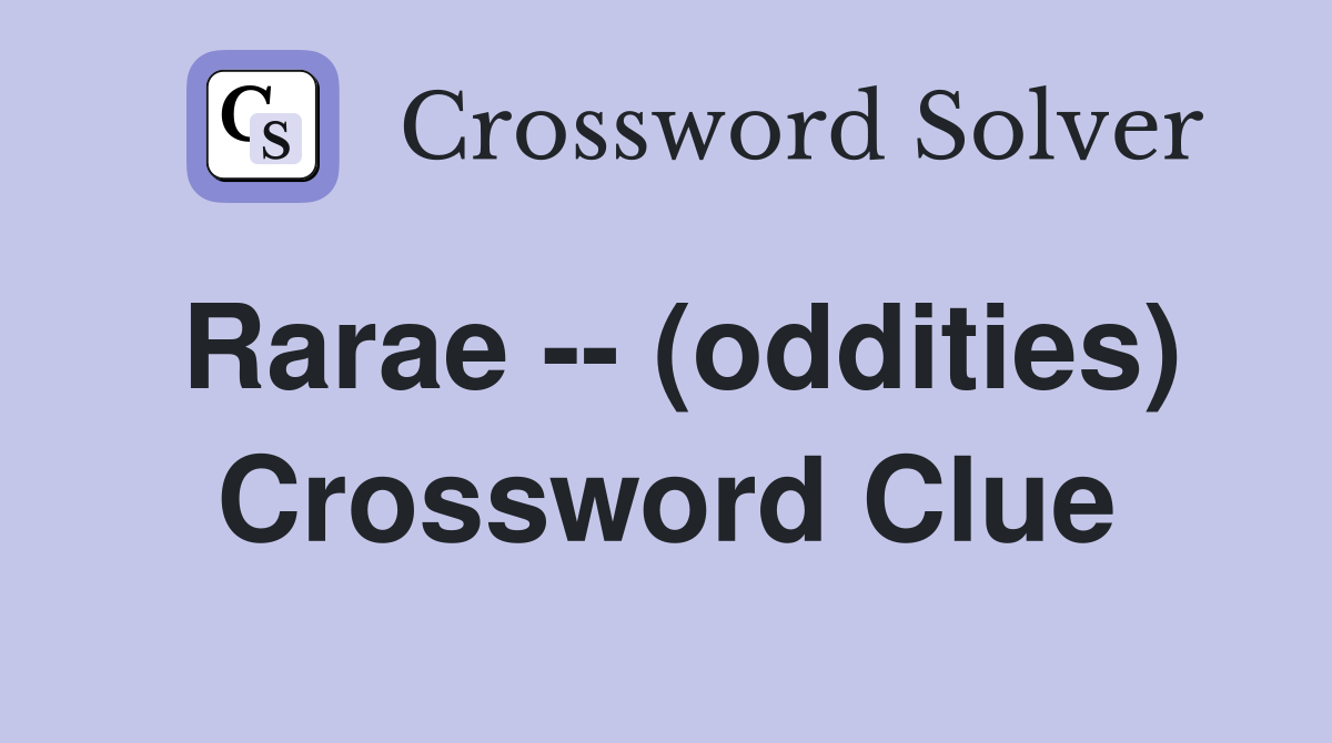 Rarae -- (oddities) Crossword Clue