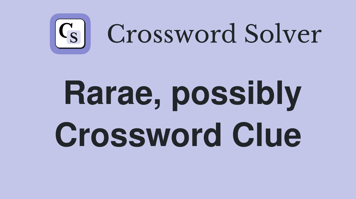 Rarae, possibly Crossword Clue