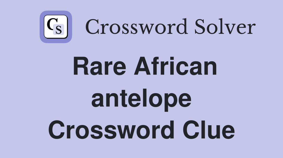 Rare African antelope Crossword Clue