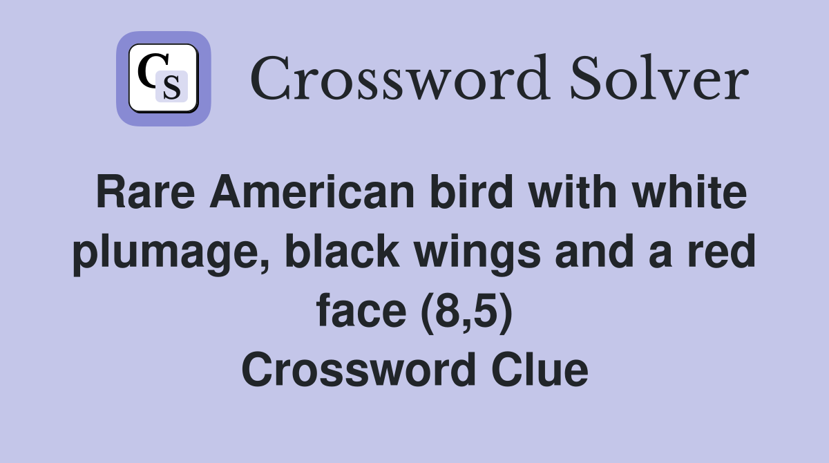Rare American bird with white plumage, black wings and a red face (8,5) Crossword Clue