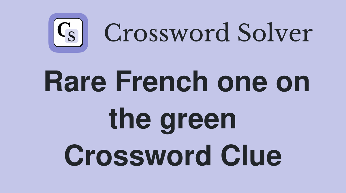 Rare French one on the green Crossword Clue