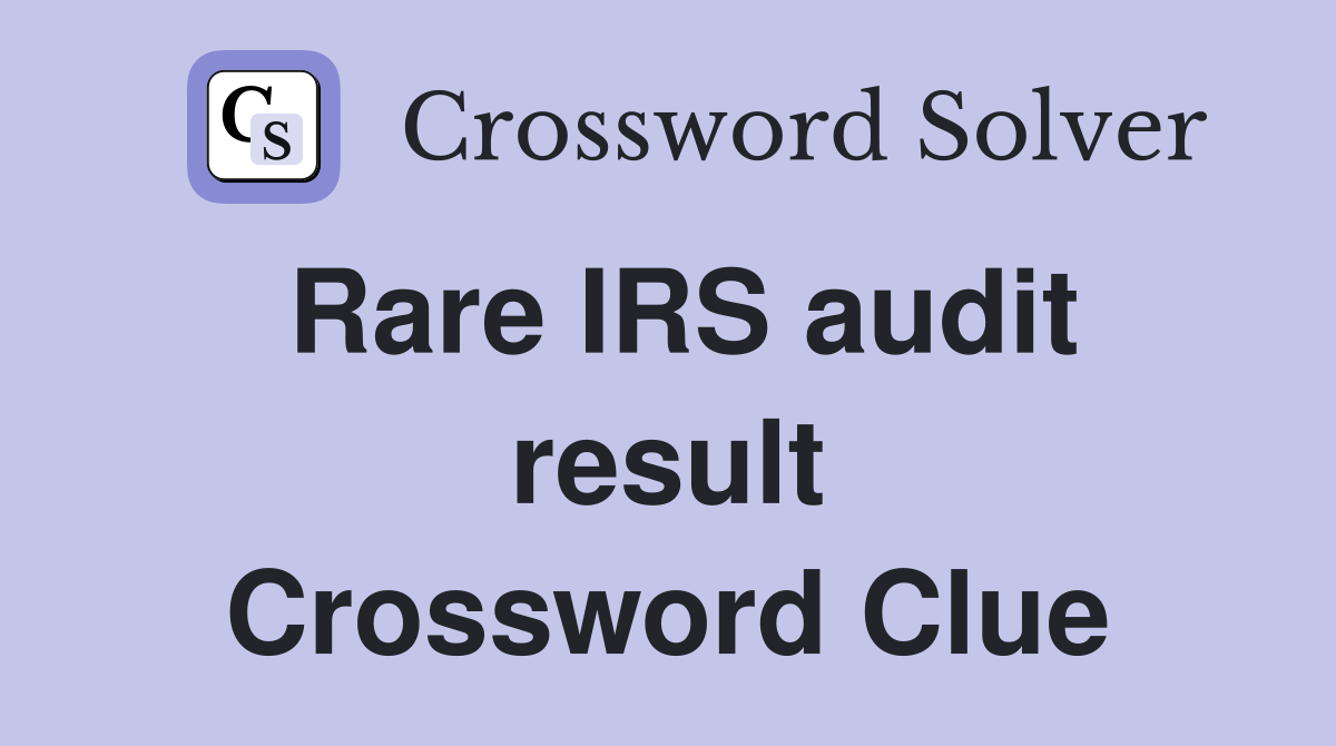 Rare IRS audit result Crossword Clue