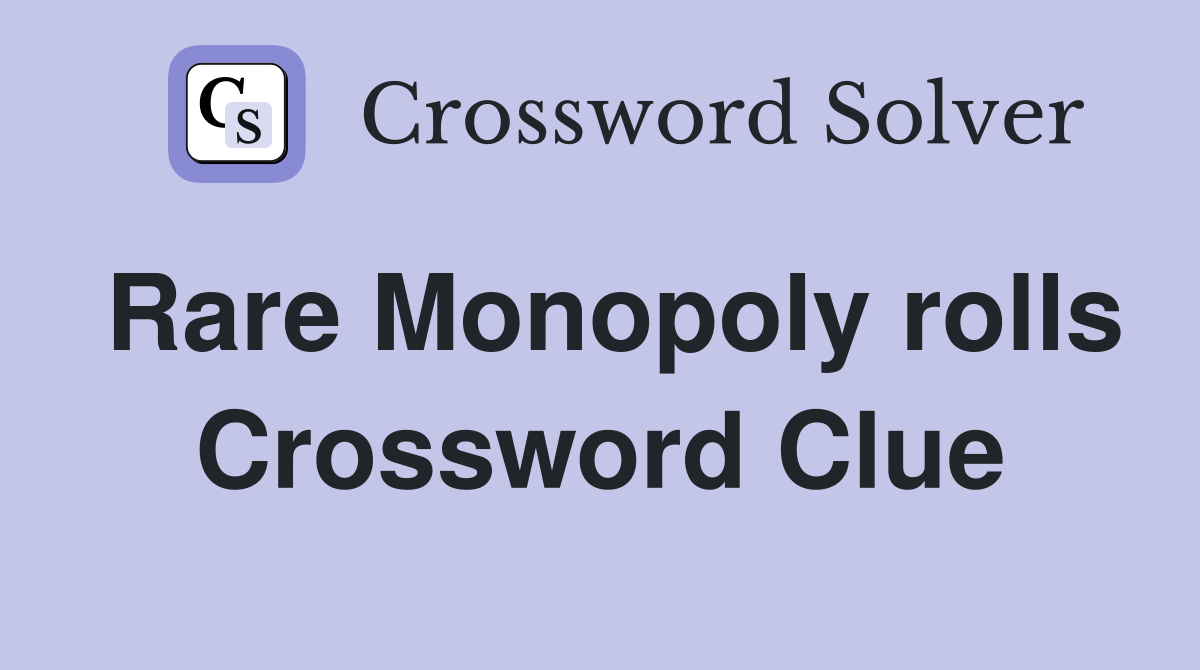 Rare Monopoly rolls Crossword Clue