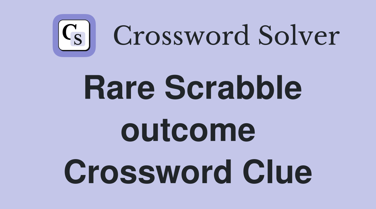 Rare Scrabble outcome Crossword Clue