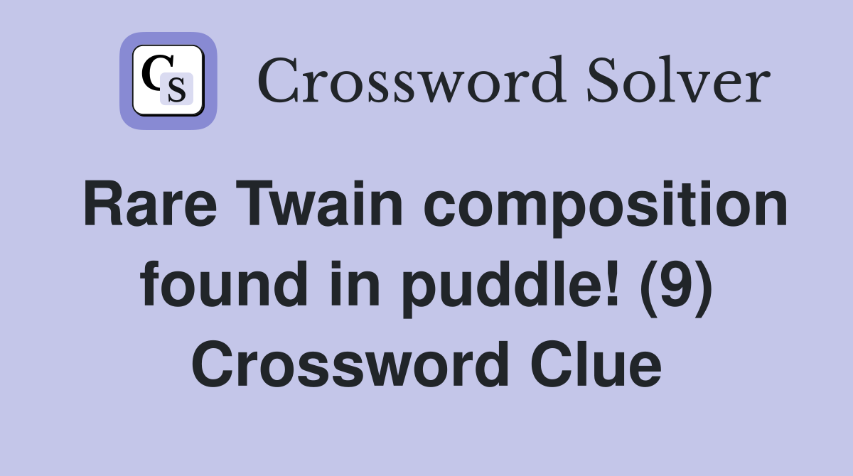 Rare Twain composition found in puddle! (9) Crossword Clue