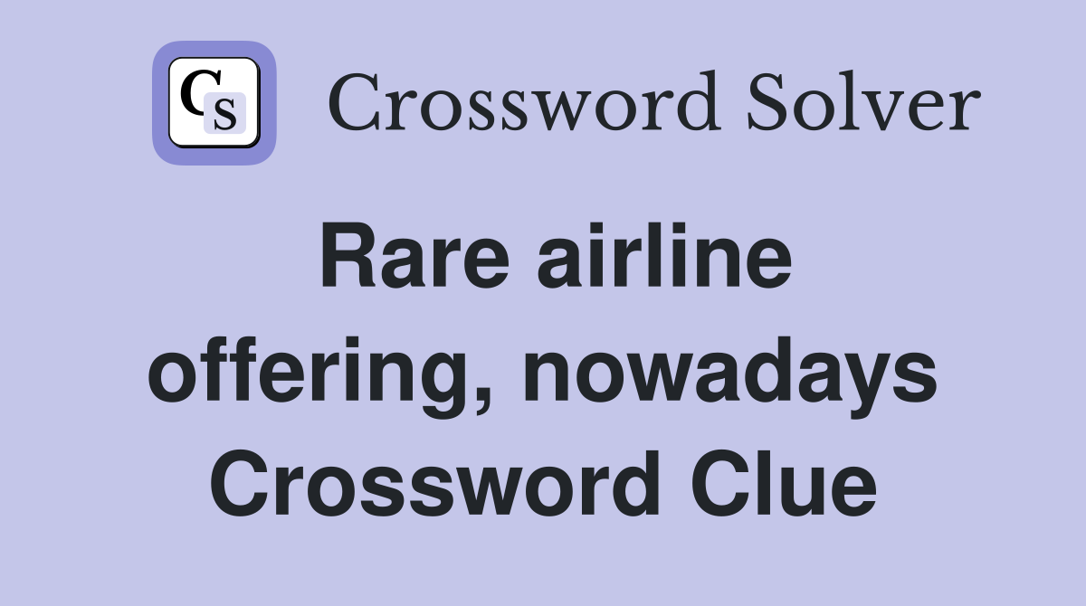 Rare airline offering, nowadays Crossword Clue