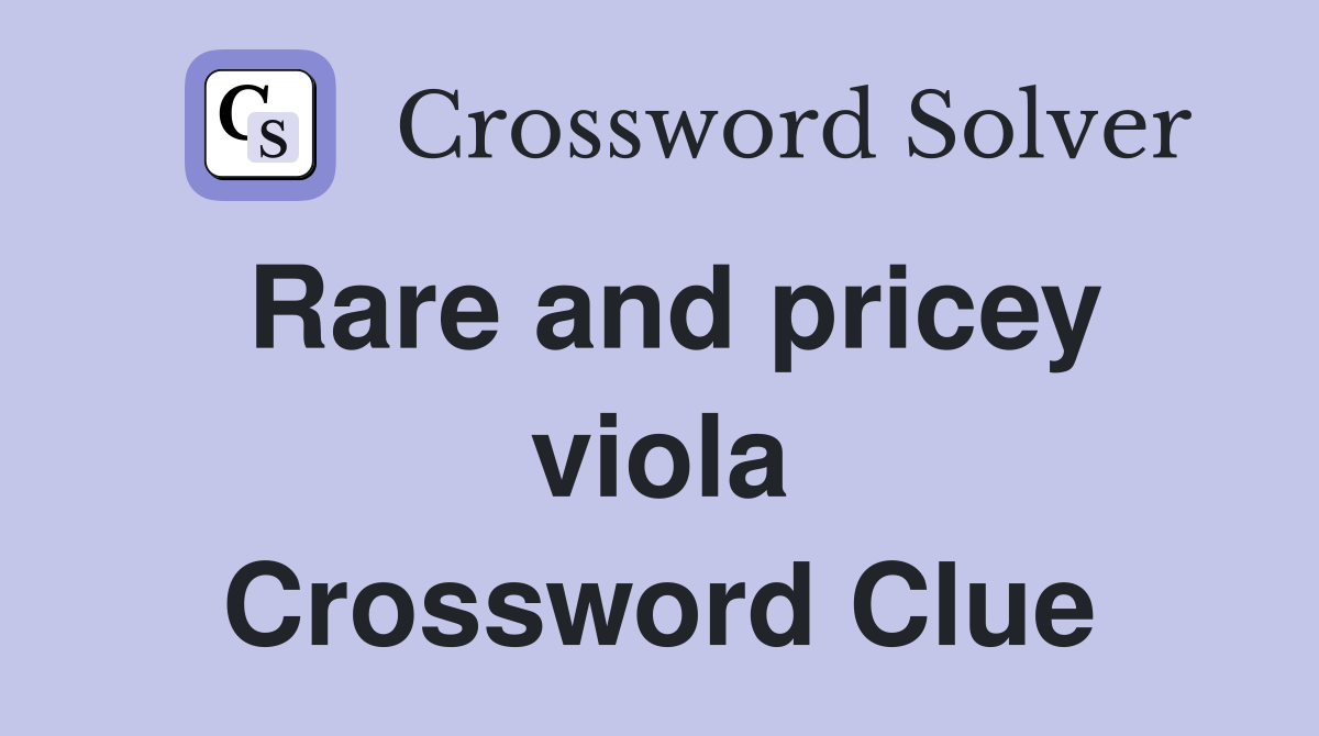 Rare and pricey viola Crossword Clue