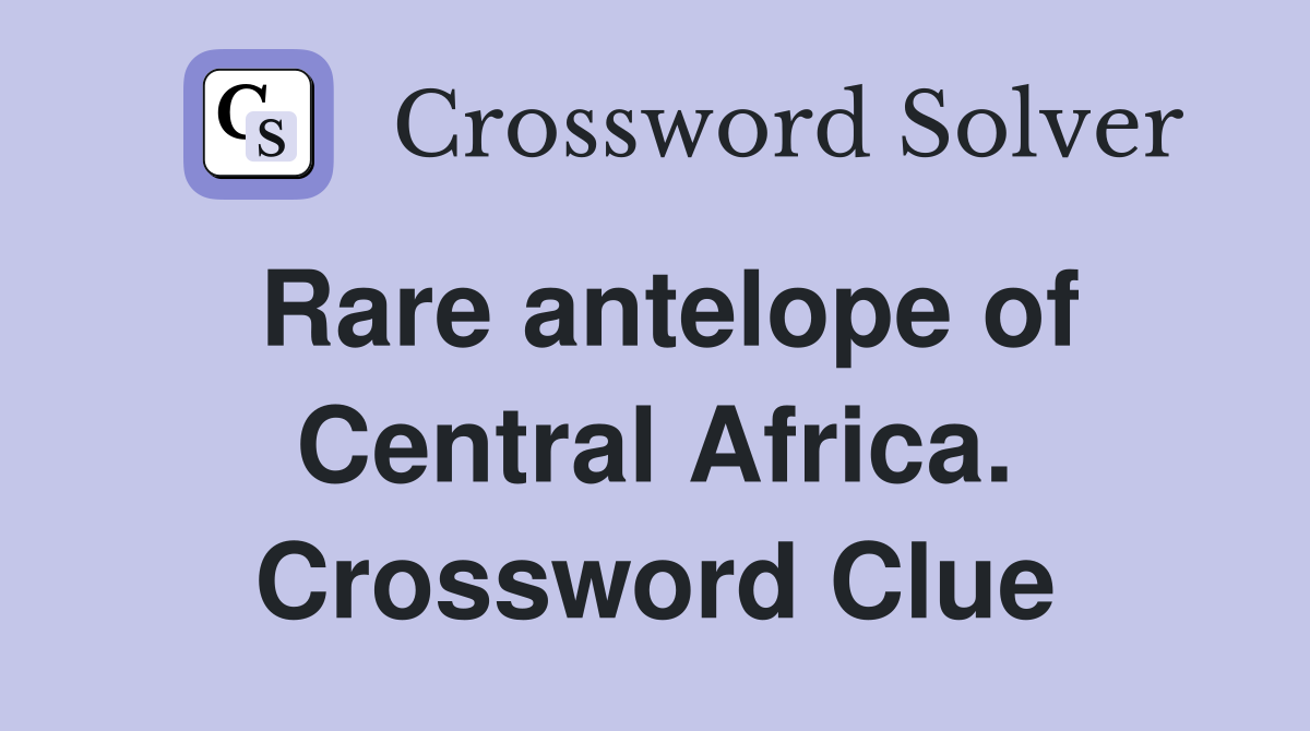 Rare antelope of Central Africa. Crossword Clue