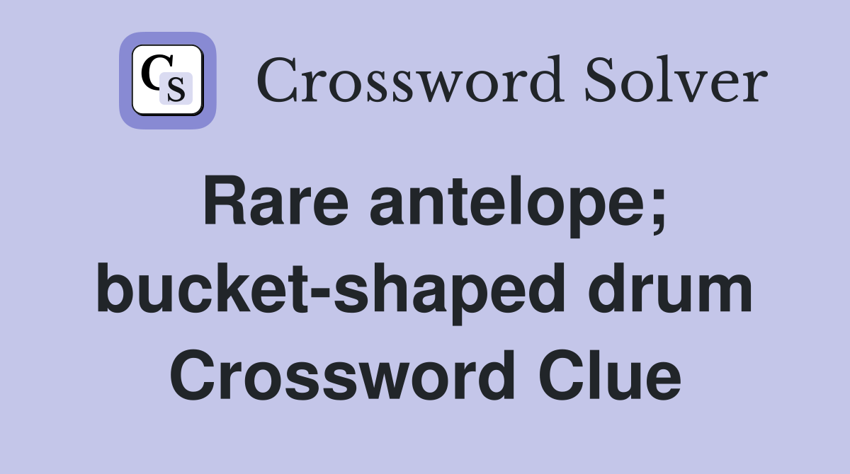 Rare antelope; bucket-shaped drum Crossword Clue