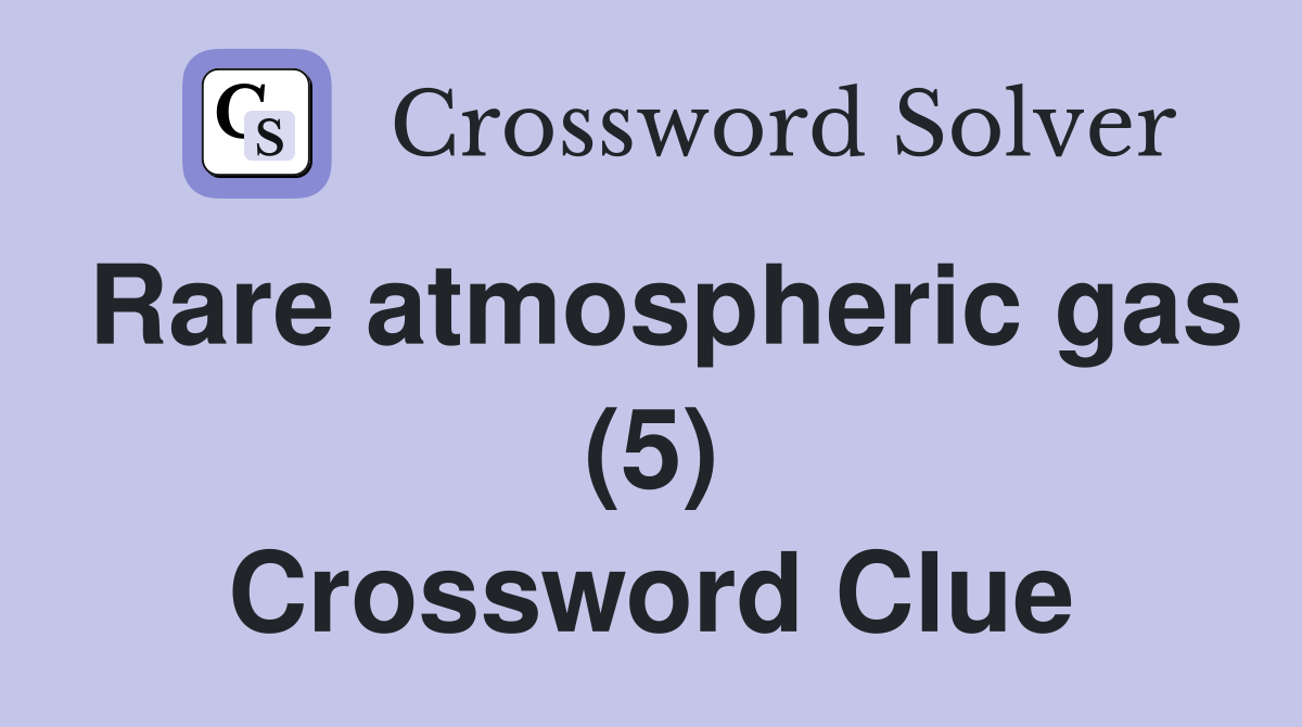 Rare atmospheric gas (5) Crossword Clue