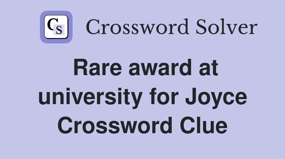 Rare award at university for Joyce Crossword Clue