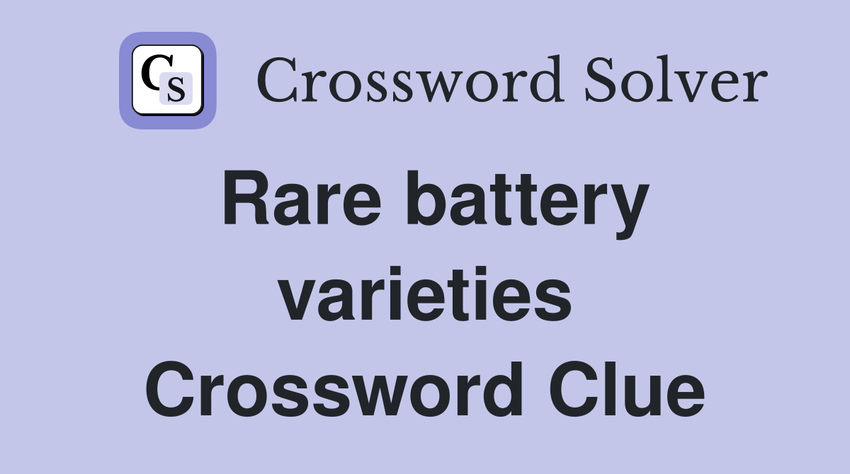 Rare battery varieties Crossword Clue