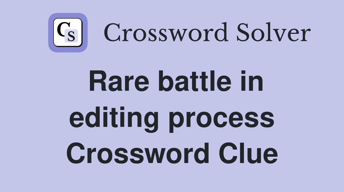 Rare battle in editing process Crossword Clue