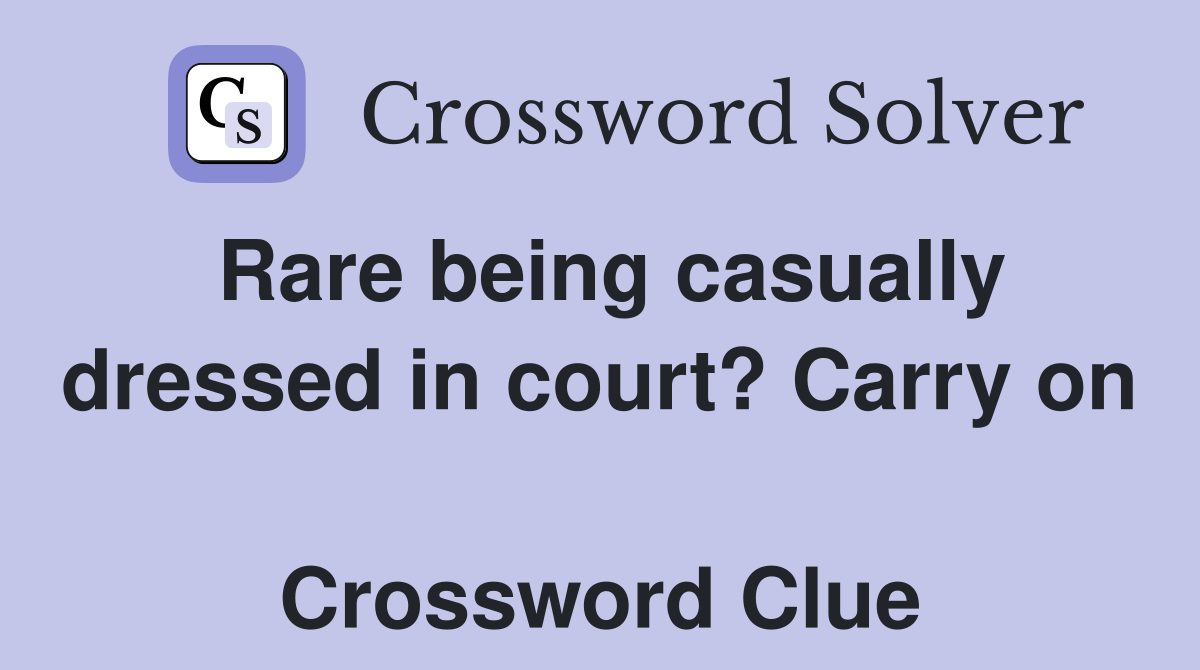 Rare being casually dressed in court? Carry on  Crossword Clue