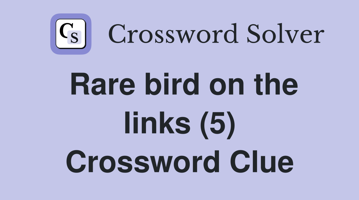 Rare bird on the links (5) Crossword Clue