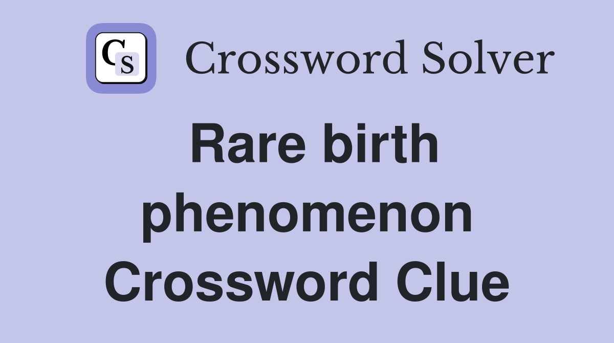 Rare birth phenomenon Crossword Clue