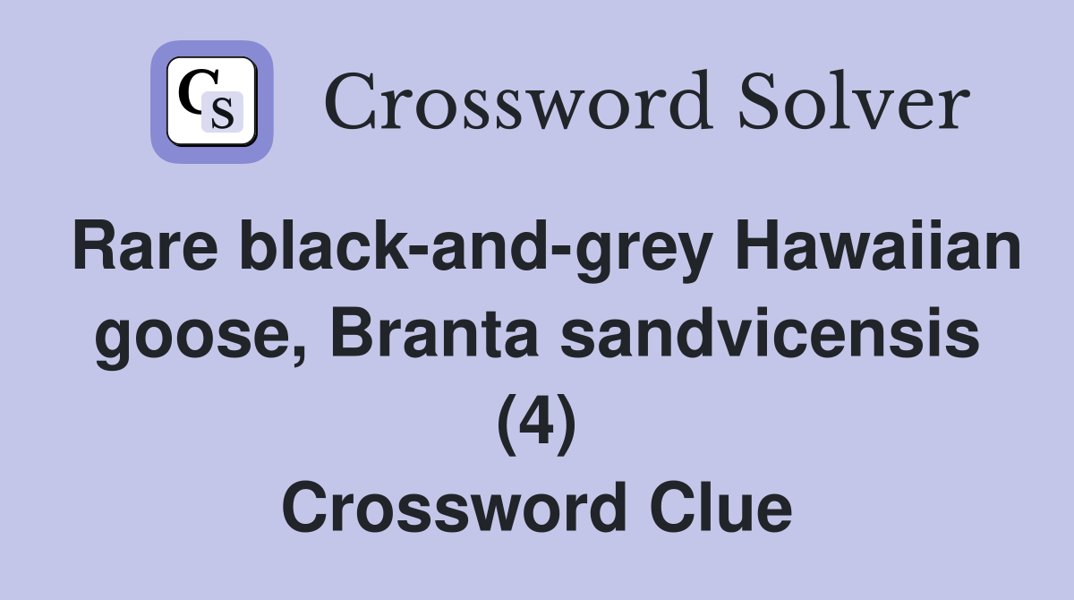 Rare black-and-grey Hawaiian goose, Branta sandvicensis (4) Crossword Clue