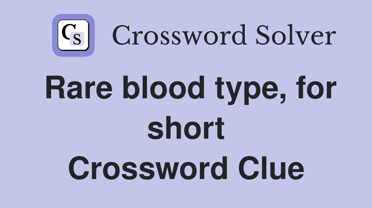 Rare blood type, for short Crossword Clue