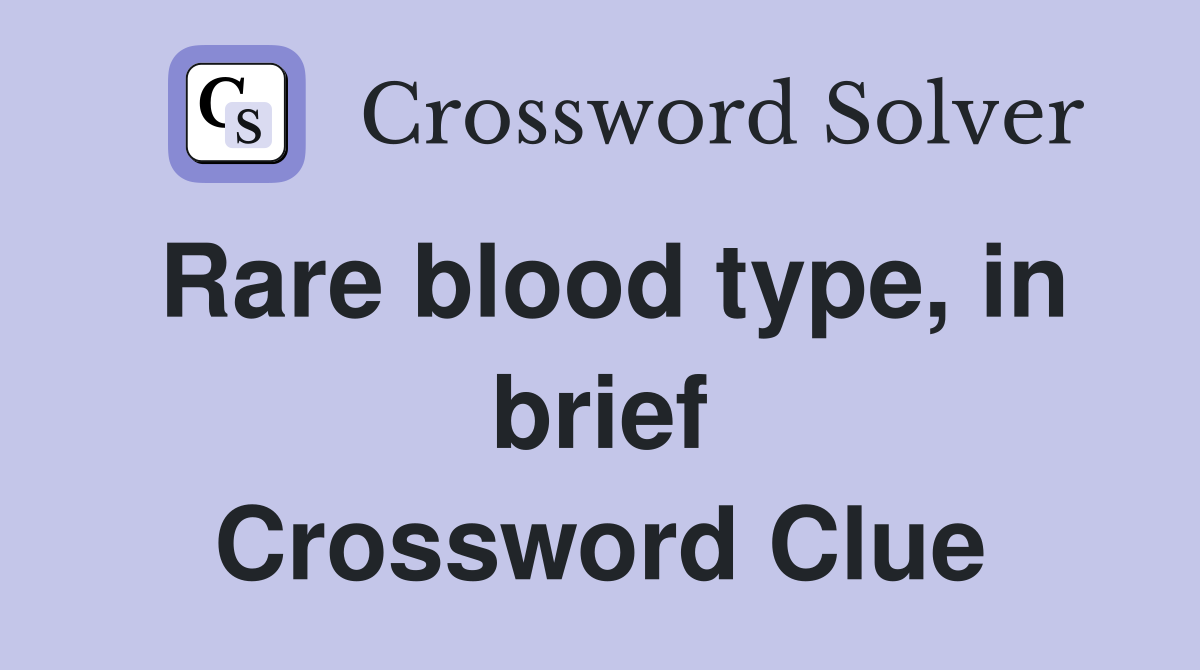 Rare blood type, in brief Crossword Clue
