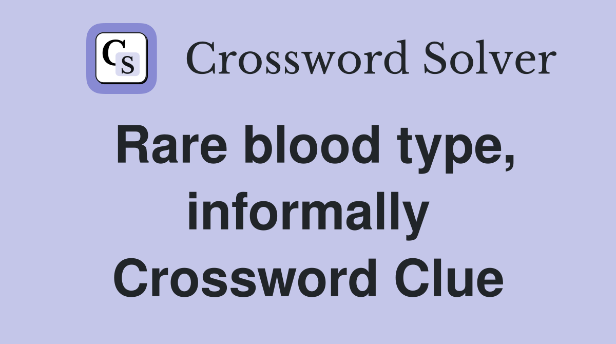 Rare blood type, informally Crossword Clue