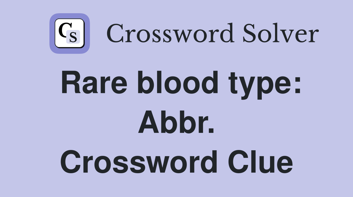 Rare blood type: Abbr. Crossword Clue