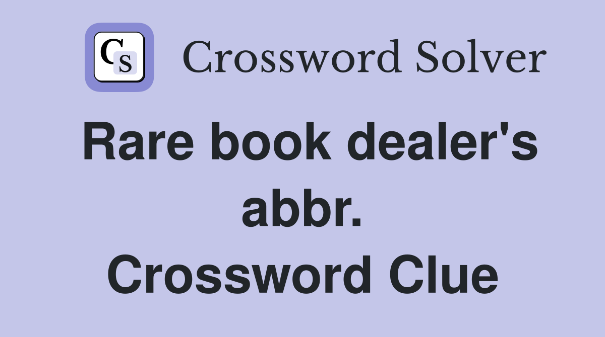 Rare book dealer's abbr. Crossword Clue