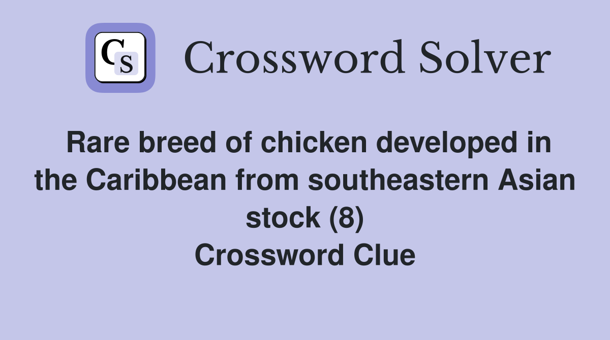 Rare breed of chicken developed in the Caribbean from southeastern Asian stock (8) Crossword Clue