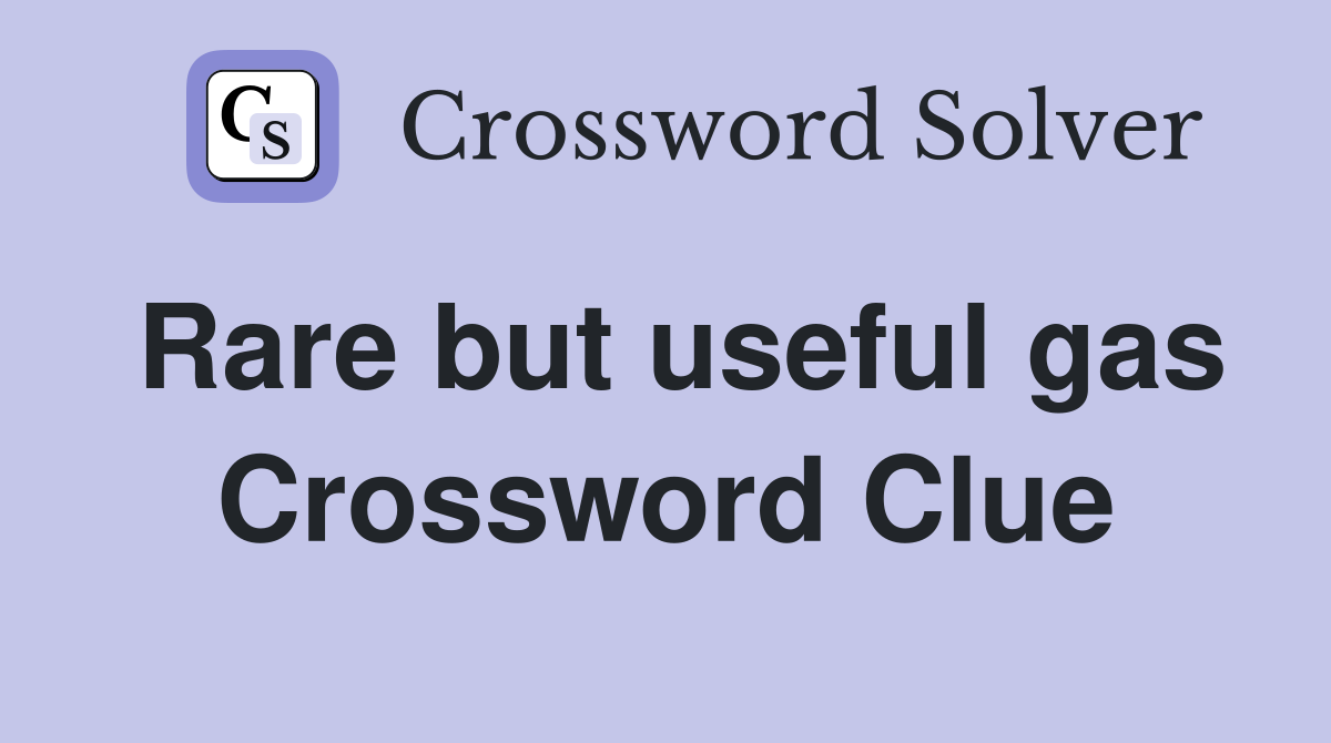 Rare but useful gas Crossword Clue