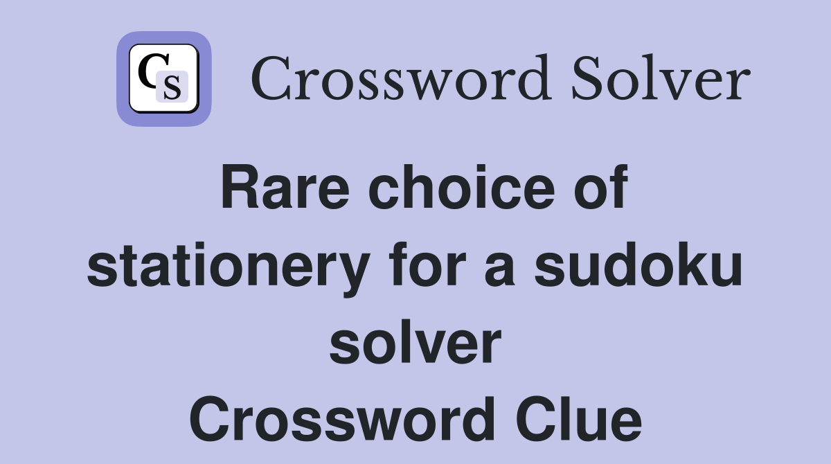 Rare choice of stationery for a sudoku solver Crossword Clue