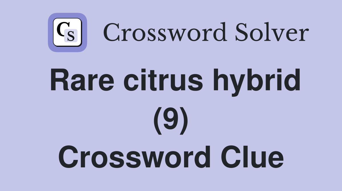 Rare citrus hybrid (9) Crossword Clue