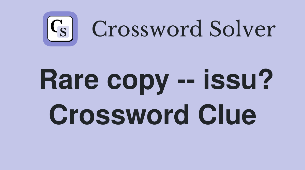 Rare copy -- issu? Crossword Clue