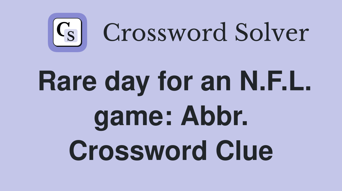 Rare day for an N.F.L. game: Abbr. Crossword Clue