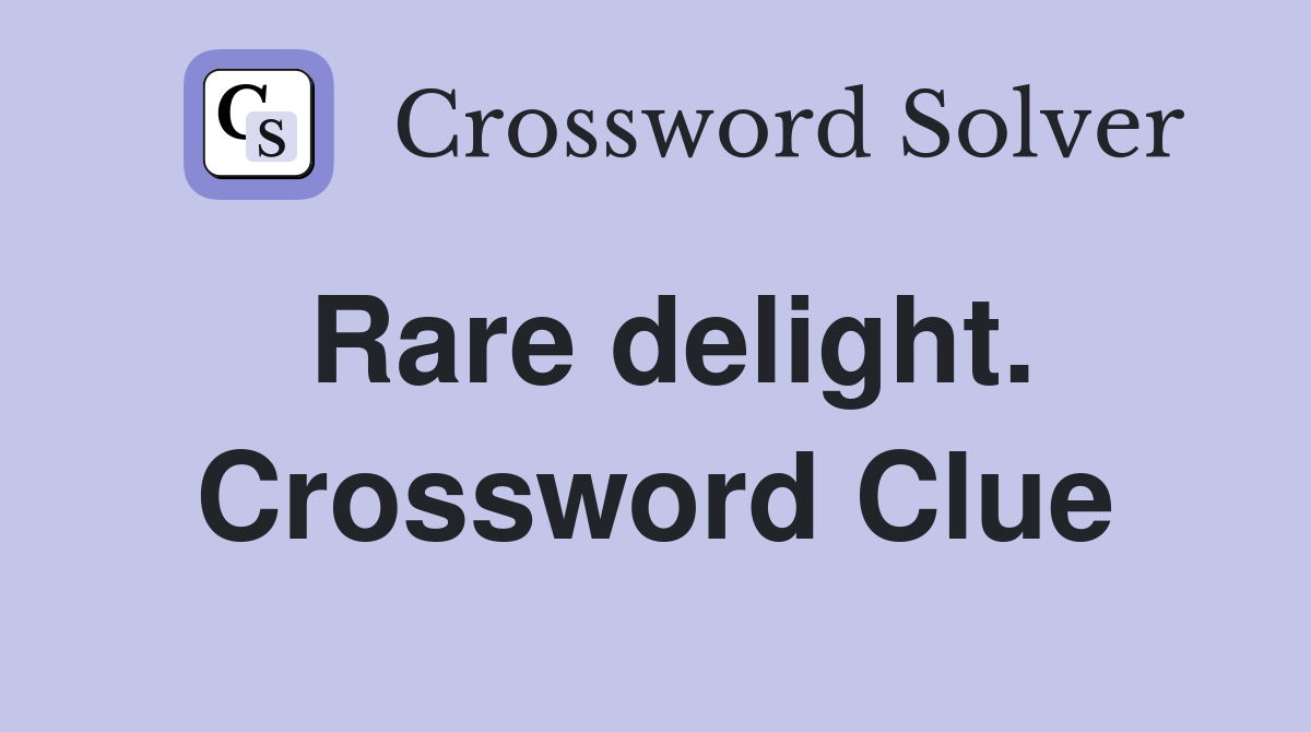 Rare delight. Crossword Clue