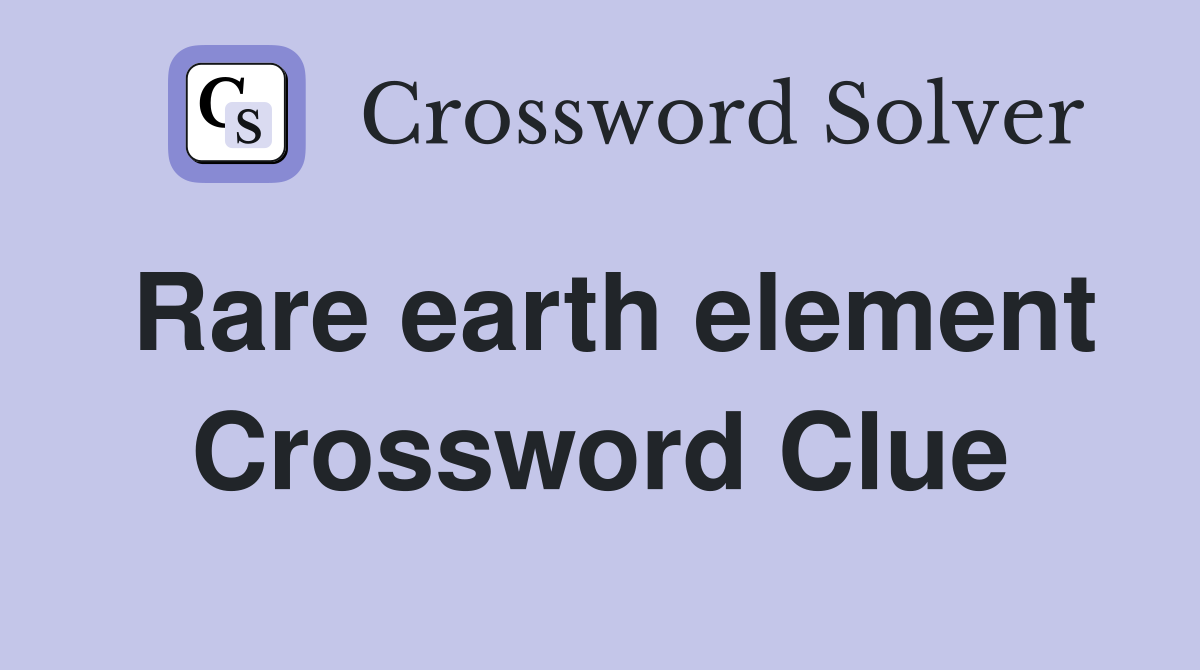 Rare earth element Crossword Clue