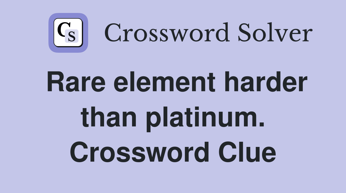 Rare element harder than platinum. Crossword Clue