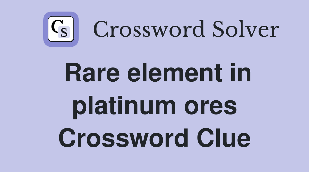 Rare element in platinum ores Crossword Clue