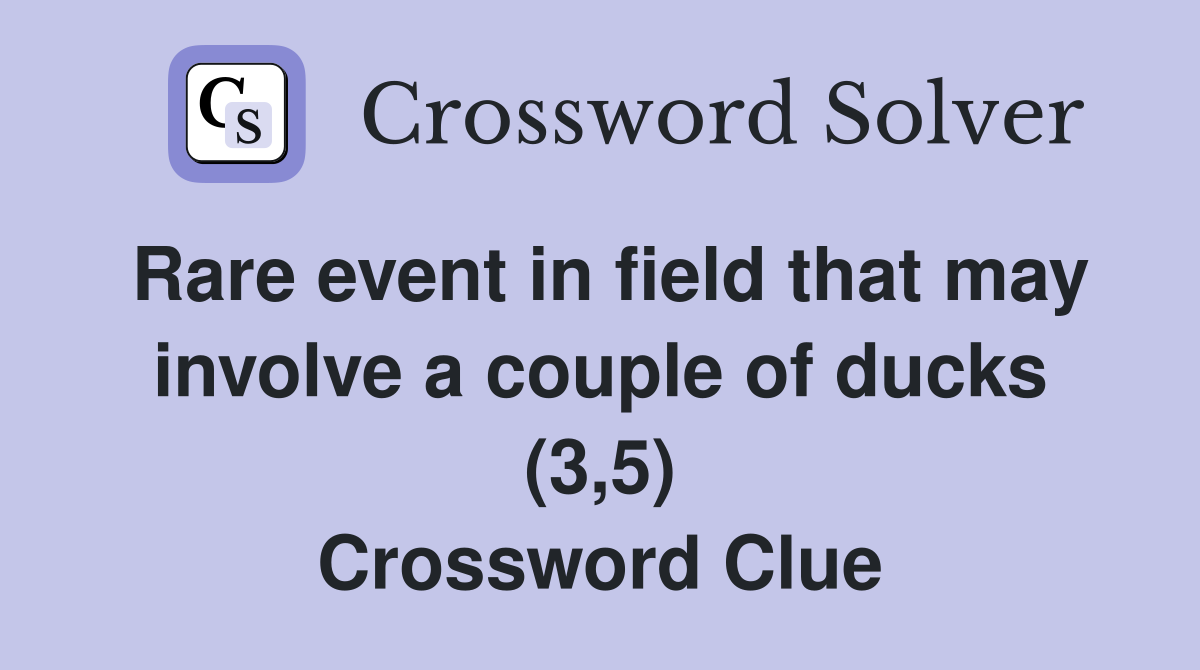 Rare event in field that may involve a couple of ducks (3,5) Crossword Clue