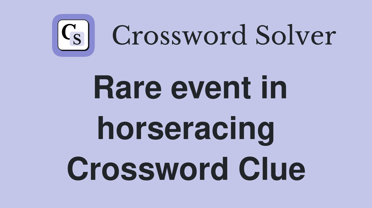 Rare event in horseracing Crossword Clue